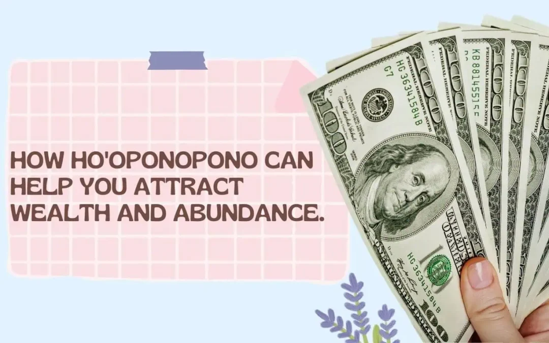 How Ho’oponopono Can Help You Attract Wealth and Abundance.