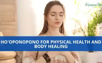 Ho’oponopono for Physical Health and Body Healing